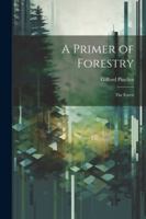 A Primer of Forestry: The Forest 1022478451 Book Cover