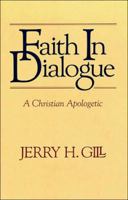 Faith in Dialogue: A Christian Apologetic 0849904951 Book Cover