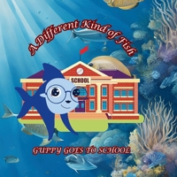 A Different Kind of Fish: GUPPY GOES TO SCHOOL (BOOK # 2 A Different Kind of Fish Guppy Goes to the Doctor BOOK #3 A Different Kind of Fish Guppy Goes to School BOOK #4) B0DVZH5WP6 Book Cover