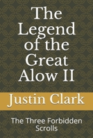 The Legend of the Great Alow II: The Three Forbidden Scrolls 1089996608 Book Cover