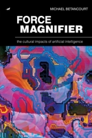 Force Magnifier: The Cultural Impacts of Artificial Intelligence 1479448192 Book Cover