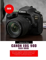 Canon EOS 90D User Guide 2026: Comprehensive Digital Imaging Manual for Every Skill Level: Beginner-Friendly Guidance, Pro Shooting Methods, Lighting ... Results (Camera Mastery Manual Guide) B0GZGLDT57 Book Cover