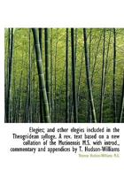 Elegies; And Other Elegies Included in the Theognidean Sylloge. a REV. Text Based on a New Collation 0530911353 Book Cover