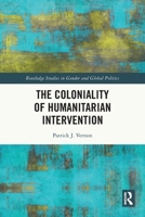 The Coloniality of Humanitarian Intervention (Routledge Studies in Gender and Global Politics) 1032626585 Book Cover