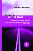 Roads of Her Own: Gendered Space and Mobility in American Women's Road Narratives, 1970-2000 9042025522 Book Cover