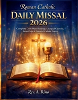 Roman Catholic Daily Missal 2026: Complete Daily Mass Readings, Liturgical Calendar, Feast Days & Essential Catholic Prayers B0GDY5XN5T Book Cover