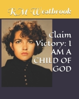 Claim Victory: I AM A CHILD OF GOD B0FRXTFS74 Book Cover