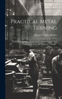 Practical Metal Turning: A Handbook For Engineers, Technical Students, And Amateurs 1020465042 Book Cover