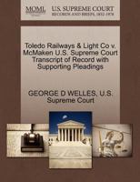 Toledo Railways & Light Co v. McMaken U.S. Supreme Court Transcript of Record with Supporting Pleadings 1270301810 Book Cover