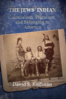 The Jews’ Indian: Colonialism, Pluralism, and Belonging in America 197880086X Book Cover