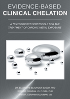 Evidence-Based Clinical Chelation: A Textbook with Protocols for the Treatment of Chronic Metal Exposure 3750428670 Book Cover