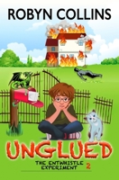 Unglued : The Entwhistle Experiments: Book Two 1763750914 Book Cover