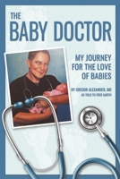 The Baby Doctor: My Journey for the Love of Babies 1667880934 Book Cover