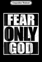 Composition Notebook: Fear Only God Cool Christian Funny Gift Journal/Notebook Blank Lined Ruled 6x9 100 Pages 1672603137 Book Cover