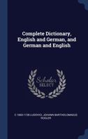 Complete Dictionary, English and German, and German and English 1340259486 Book Cover