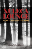 Xuleca Lounge: poems by Kevin Clifford Burke 0578963647 Book Cover