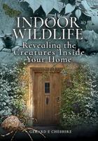 Indoor Wildlife: Revealing the Creatures Inside Your Home 1526751747 Book Cover