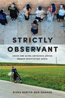 Strictly Observant: Amish and Ultra-Orthodox Jewish Women Negotiating Media 1978805217 Book Cover