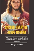 SACRED HEART OF JESUS NOVENA: A powerful Novena Prayers, Devotions And Meditation to the sacred heart of jesus B0F1MNLW61 Book Cover