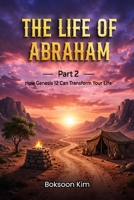 The Life Of Abraham Part 2: How Genesis 12 Can Transform Your Life B0HF1JQJMR Book Cover