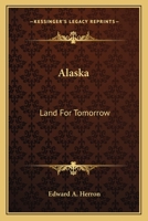 Alaska: Land For Tomorrow 0548442088 Book Cover