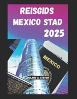 REISGIDS MEXICO STAD 2025: Ontdek de beste bezienswaardigheden, budgetvriendelijke tips, verborgen pareltjes en alles wat je moet weten tijdens je reis (Dutch Edition) B0F4R9B18M Book Cover