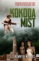 Kokoda Mist: Australians fighting for their future, at home and in the New Guinea jungle 1922958093 Book Cover
