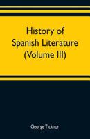 History of Spanish Literature; Volume 3 102197840X Book Cover