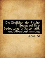 Die Otolithen Der Fische In Bezug Auf Ihre Bedeutung Fur Systematik Und Altersbestimmung (1901) 1115272403 Book Cover