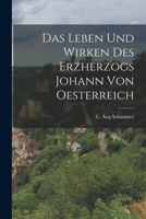 Das Leben und Wirken des Erzherzogs Johann von Oesterreich 1018651780 Book Cover