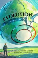 Evolution: A Collection of Stories by our Talented Kids (Young Authors Club) 1764339517 Book Cover