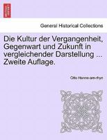 Die Kultur der Vergangenheit, Gegenwart und Zukunft in vergleichender Darstellung. 0274634678 Book Cover