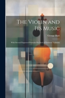 The Violin and Its Music: With Several Engraved Portraits On Steel of Eminent Violinists 1020263563 Book Cover