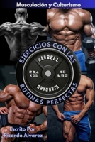 Musculación y Culturismo: Ejercicios con Las Rutinas Perfectas B0C1J3N2RL Book Cover