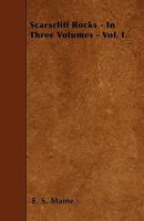 Scarscliff Rocks - In Three Volumes - Vol. I. 1445592096 Book Cover