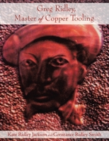 Greg Ridley, Master of Copper Tooling 1434380408 Book Cover