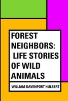 Forest Neighbors: Life Stories of Wild Animals 1495318613 Book Cover
