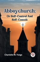 Abbeychurch; Or Self-Control And Self-Conceit 9359954101 Book Cover