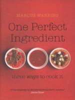 One Perfect Ingredient Three Ways/Cook 1405320044 Book Cover