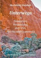 Unterwegs in Australien, Neuseeland, den USA, Mexiko und Guatemala: Geschichten vom Wandern, Trampen und Jobben 3752850744 Book Cover