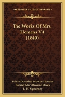 The Works of Mrs. Hemans, Vol. 4 of 6: With a Memoir of Her Life 1146659539 Book Cover