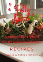 Fully Naked Healthy Plant Based Recipes 0980644194 Book Cover
