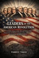 Leaders of the American Revolution: A Concise History of the Men and Women Who Framed the Declaration of Independence, the U.S. Constitution, and Built a Nation B0H29ZZ9B6 Book Cover