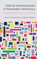 Political Communication in Postmodern Democracy: Challenging the Primacy of Politics 1349318272 Book Cover