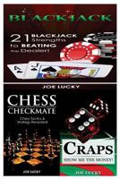 Blackjack & Chess Checkmate & Craps: 21 Blackjack Strengths to Beating the Dealer! & Chess Tactics & Strategy Revealed! & Show Me the Money! 154311654X Book Cover