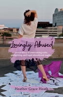 Lovingly Abused: A true story of overcoming cults, gaslighting, and legal educational neglect 1737843013 Book Cover
