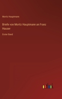 Briefe von Moritz Hauptmann an Franz Hauser: Erster Band 3368219464 Book Cover