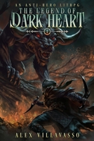 The Legend Of Dark Heart 1: An Anti-Hero LitRPG B0GW3V9WHV Book Cover