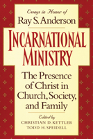 Incarnational Ministry: The Presence of Christ in Church, Society, and Family (Essays in Honor of Ray S. Anderson) 1608991393 Book Cover