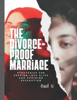 The Divorce Proof Marriage: Strategies for Keeping Love Alive and Avoiding Separation B0DVR2Q4NH Book Cover